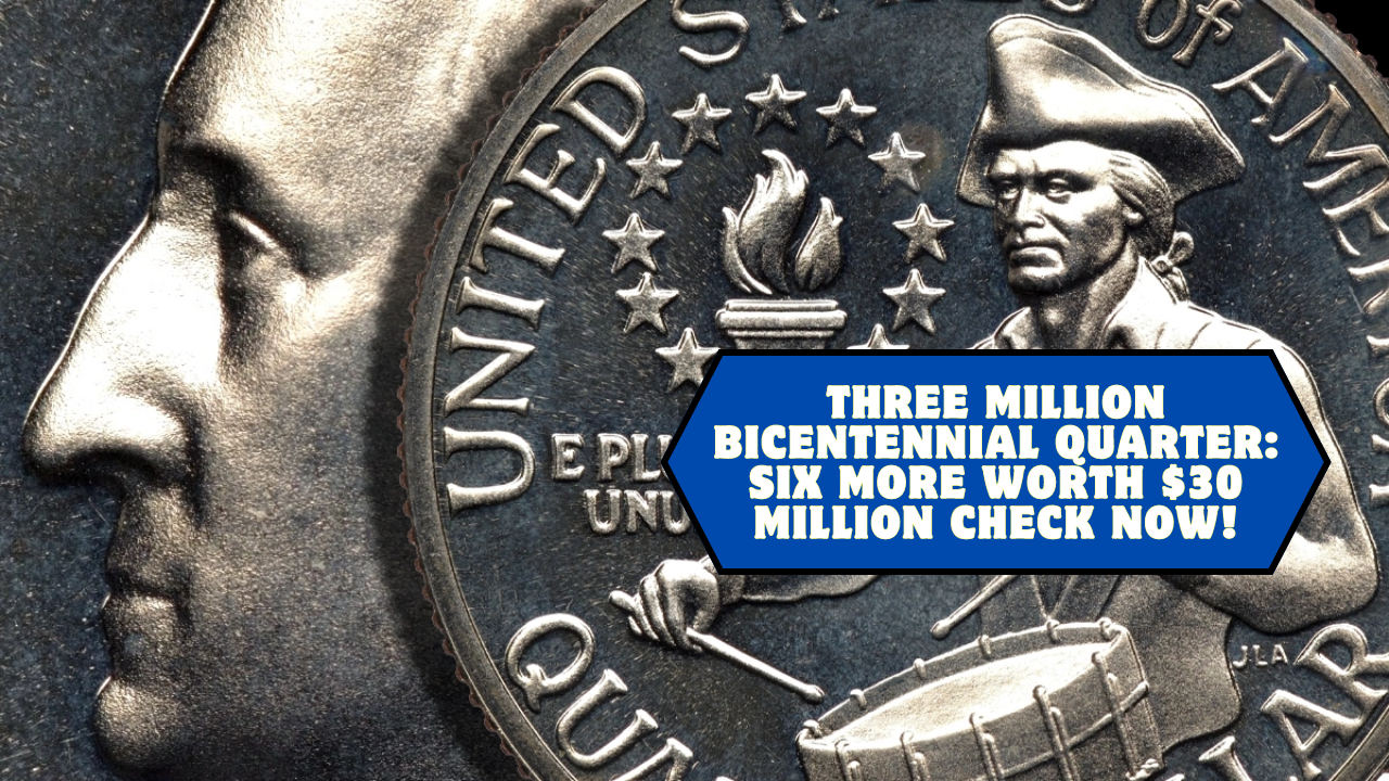 Three Million Bicentennial Quarter: Six More Worth $30 Million Check Now!