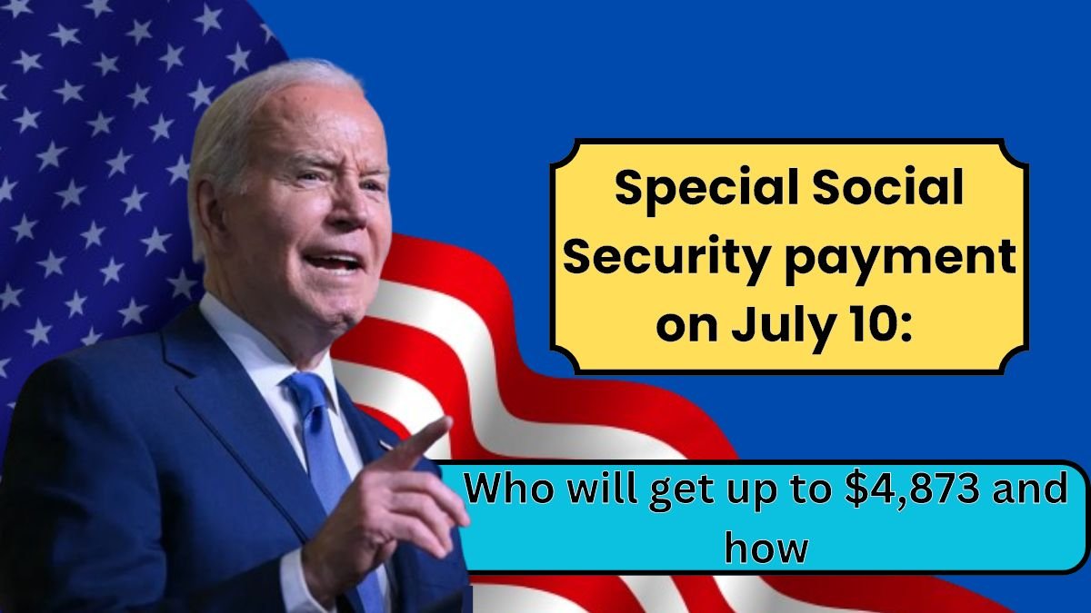 Special Social Security payment on July 10: Who will get up to $4,873 and how